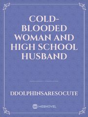 Cold-blooded Woman and  High School Husband Book