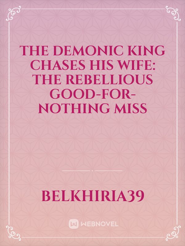 the demonic king Chases His Wife: The Rebellious Good-for-Nothing Miss