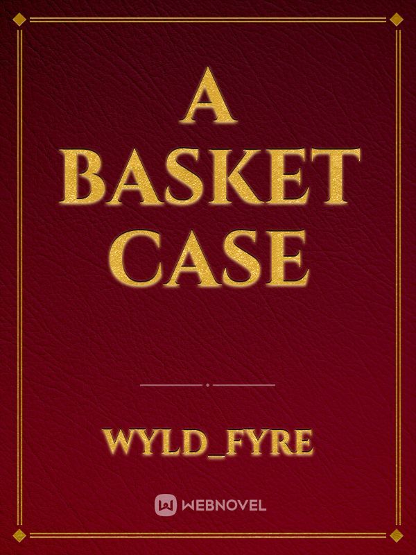 A basket case