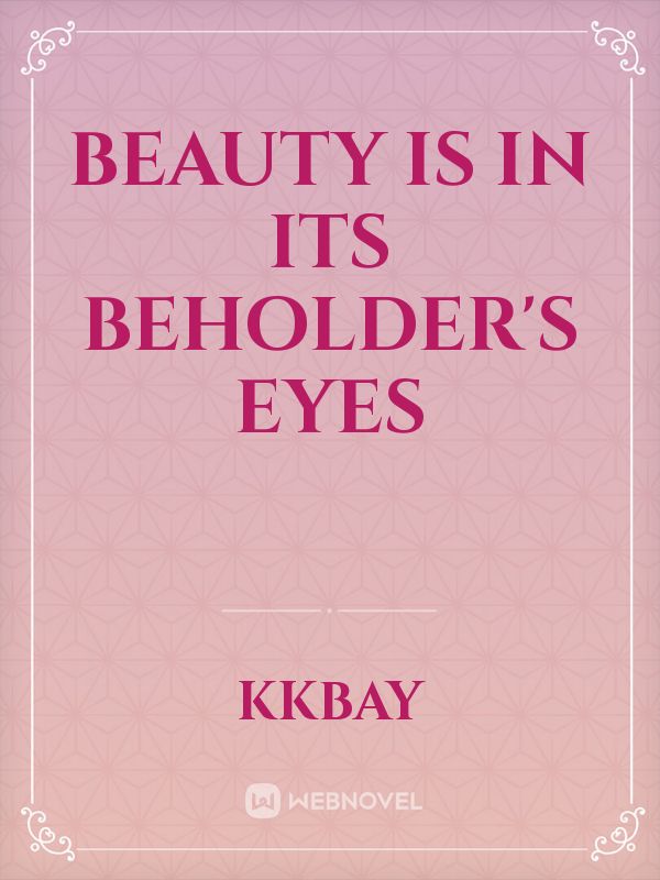 Beauty is in its beholder's eyes