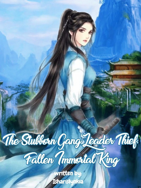 The Stubborn Gang Leader Thief: Fallen Immortal King [Closed] Book