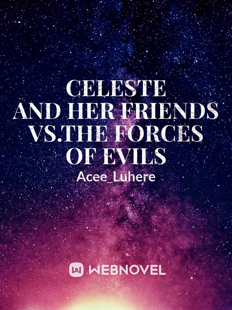 Celeste and her friends VS.the forces of evils