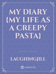 My diary {my life as a creepy pasta} Book