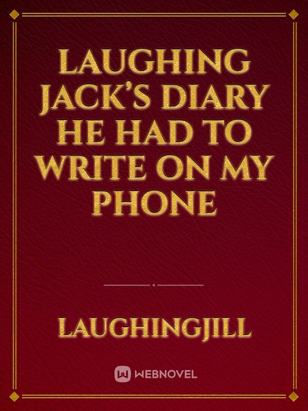 Laughing jack’s diary he had to write on my phone Book