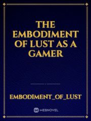 The Embodiment Of Lust As A Gamer Book
