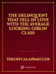 The Delinquent That Fell In Love With The Average Looking GirlIn Class Book