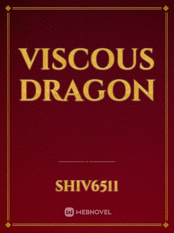 Viscous dragon
