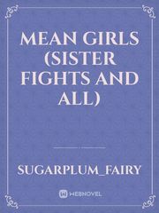 Mean girls
(Sister fights and all) Book