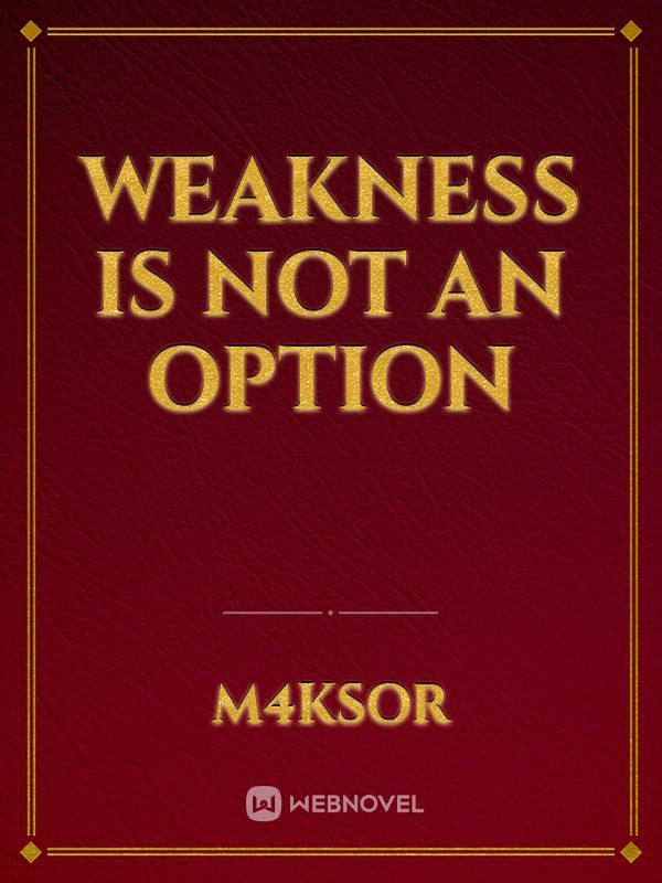 Weakness is not an Option