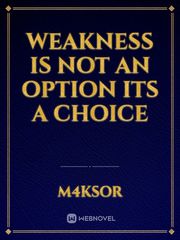 Weakness Is not an Option
Its a Choice Book
