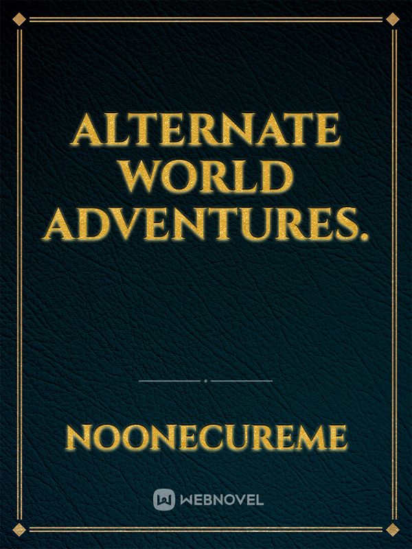 Alternate World Adventures.