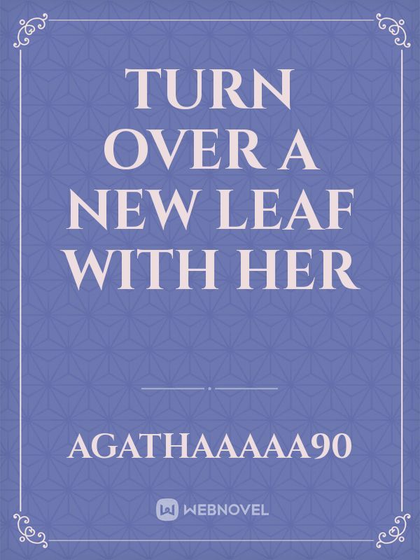 Turn Over A New Leaf With Her
