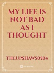 My life is not bad as I thought Book