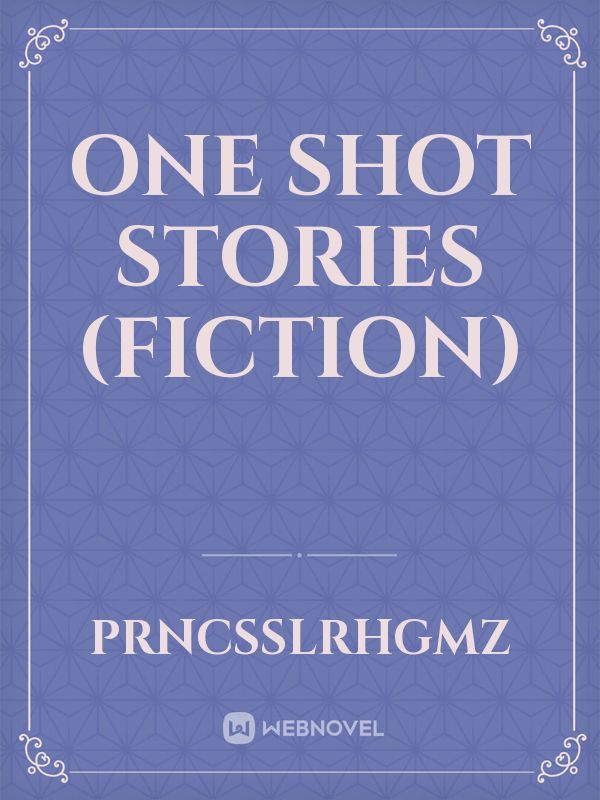 One Shot Stories (Fiction)