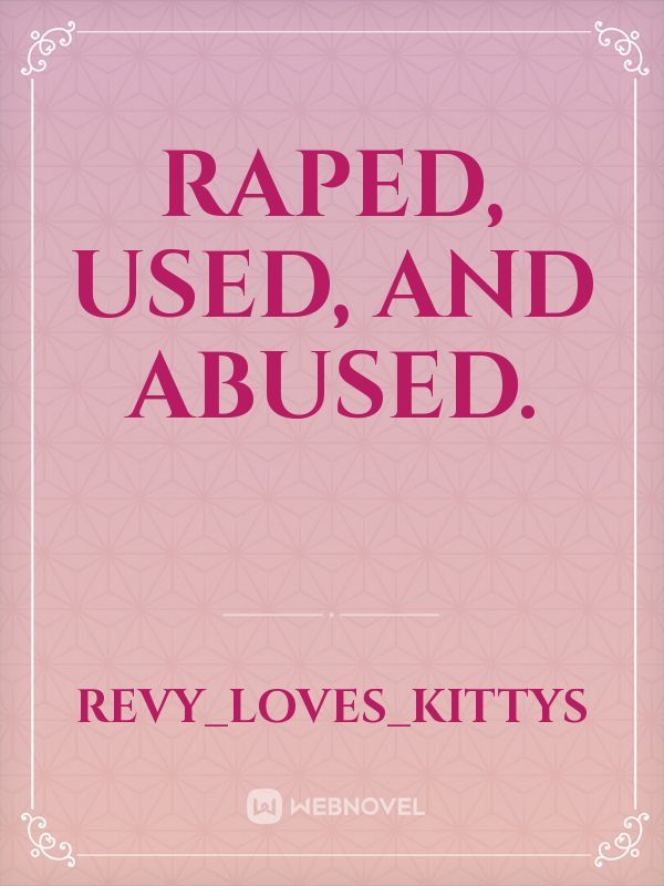 Raped, Used, and Abused.