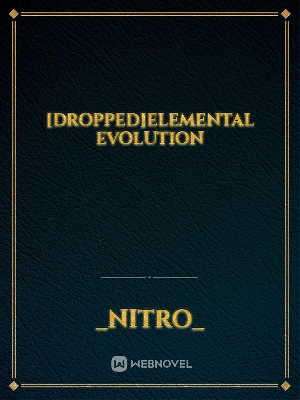[Dropped]Elemental Evolution