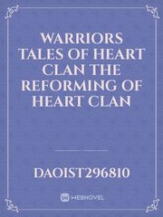 Warriors tales of heart clan 

The reforming of heart clan Book