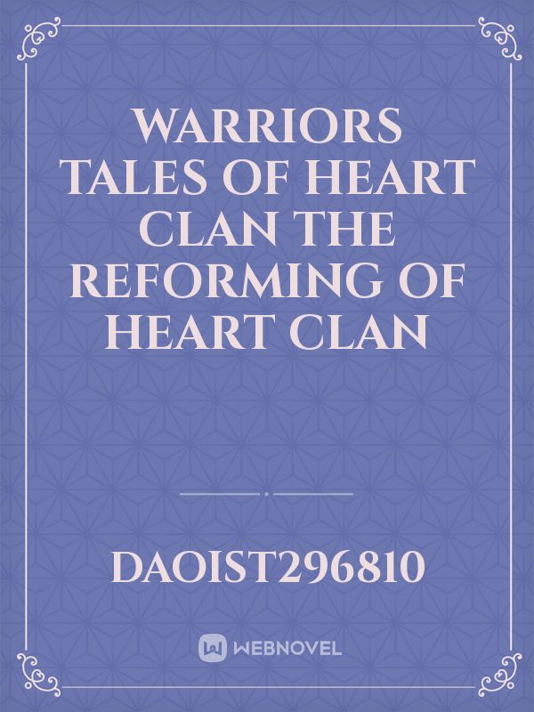Warriors tales of heart clan 

The reforming of heart clan Book