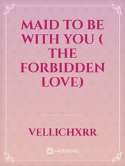 Maid To Be With You
( The forbidden love) Book