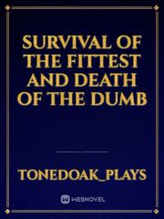 Survival of the fittest and death of the dumb Book