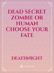 Dead Secret Zombie or human 
choose your fate Book