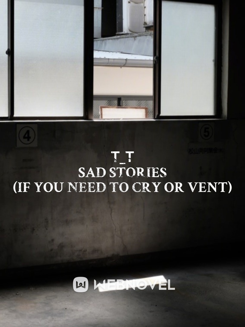 Sad stories (If you need to cry or vent)