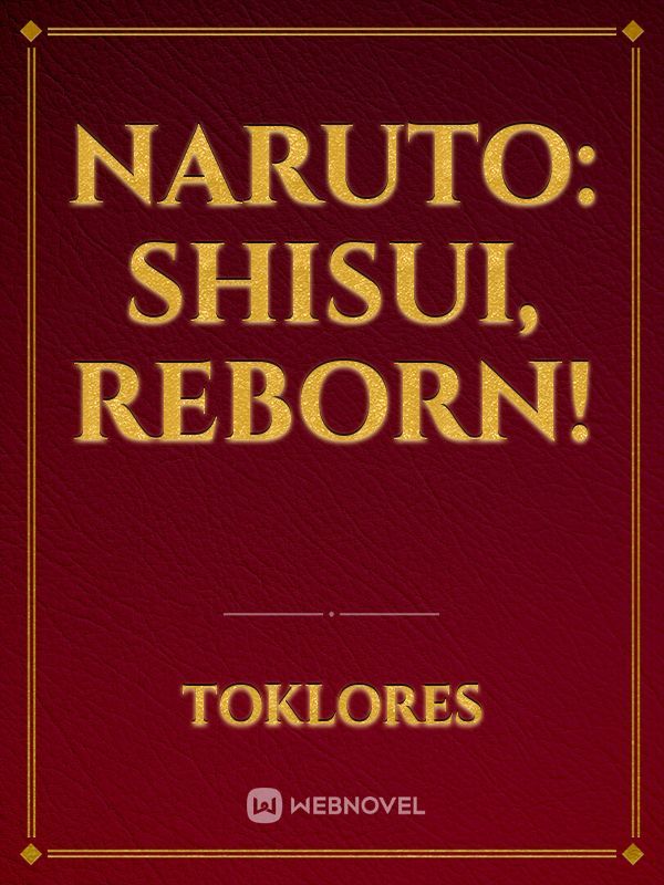 Read Reborn As Shisui Uchiha - N3c0tyn3s - WebNovel
