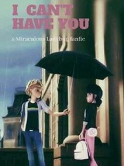 I Can't Have You: a Miraculous Ladybug Fanfic Book