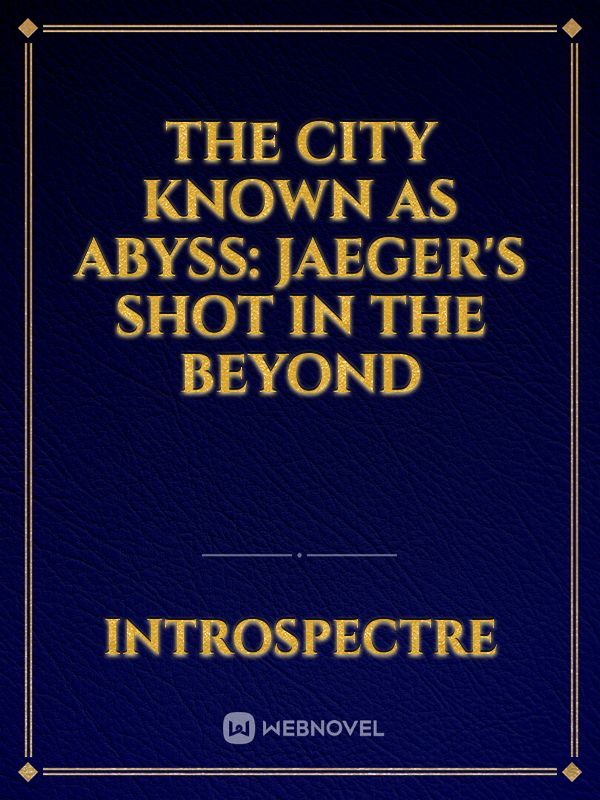 The city known as Abyss: Jaeger's shot in the beyond
