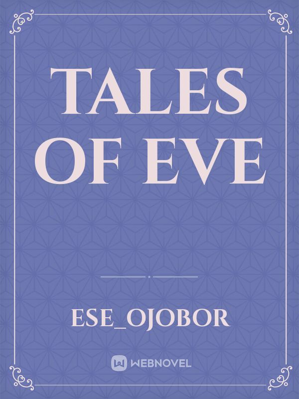 Read Tales Of Eve - Ese_ojobor - Webnovel