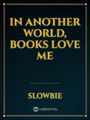 In another world, Books love me Book