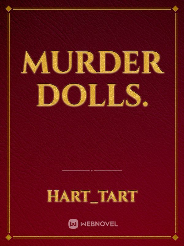 Murder dolls.
