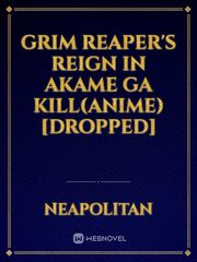 Grim Reaper's reign in Akame Ga Kill(Anime)[Dropped] Book