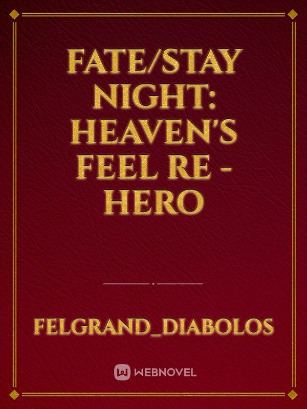 Fate/stay night: Heaven's Feel Re - Hero - FelGrand_Diabolos