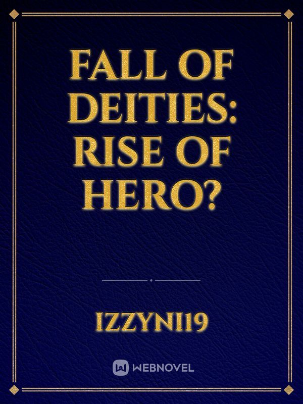 Fall of Deities: Rise of Hero?