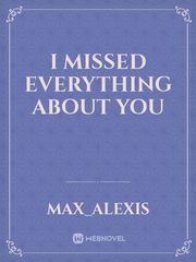 I Missed Everything About You Book