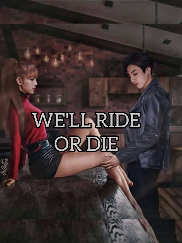 We'll Ride or Die