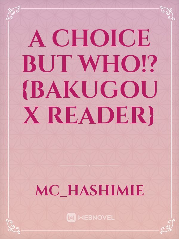 A Choice But Who!? {Bakugou x reader}