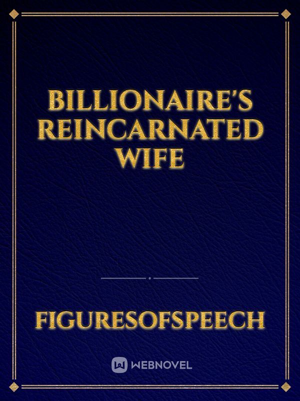 BILLIONAIRE'S REINCARNATED WIFE