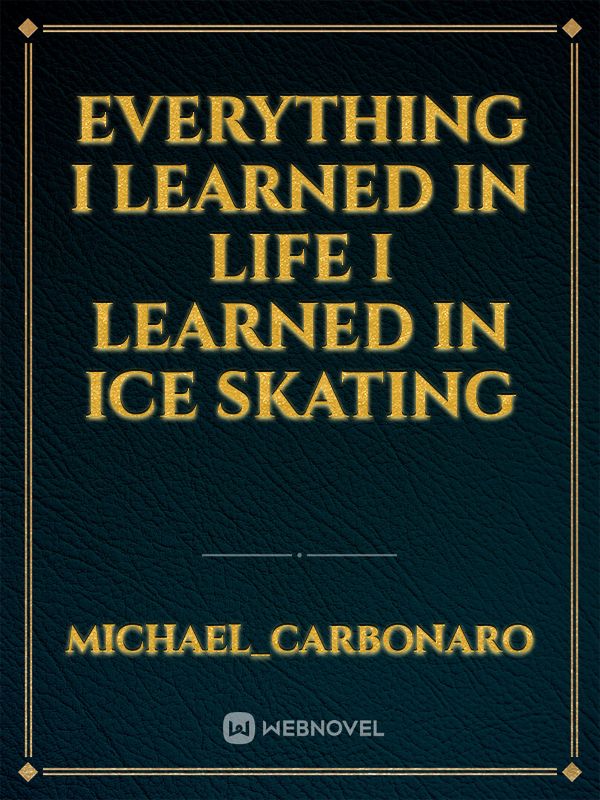 everything I learned in life I learned in ice skating Book