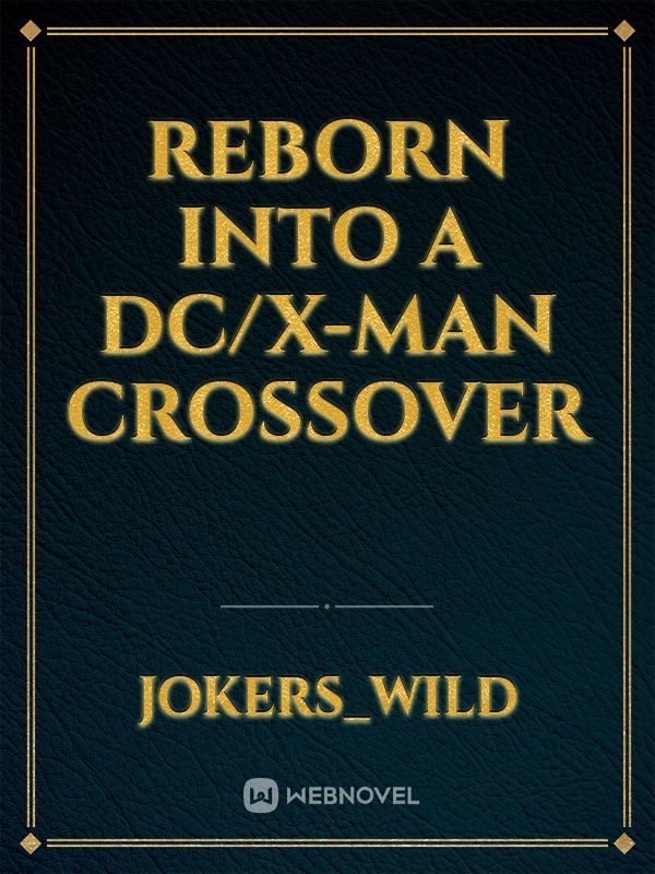 Reborn into a DC/X-Man Crossover