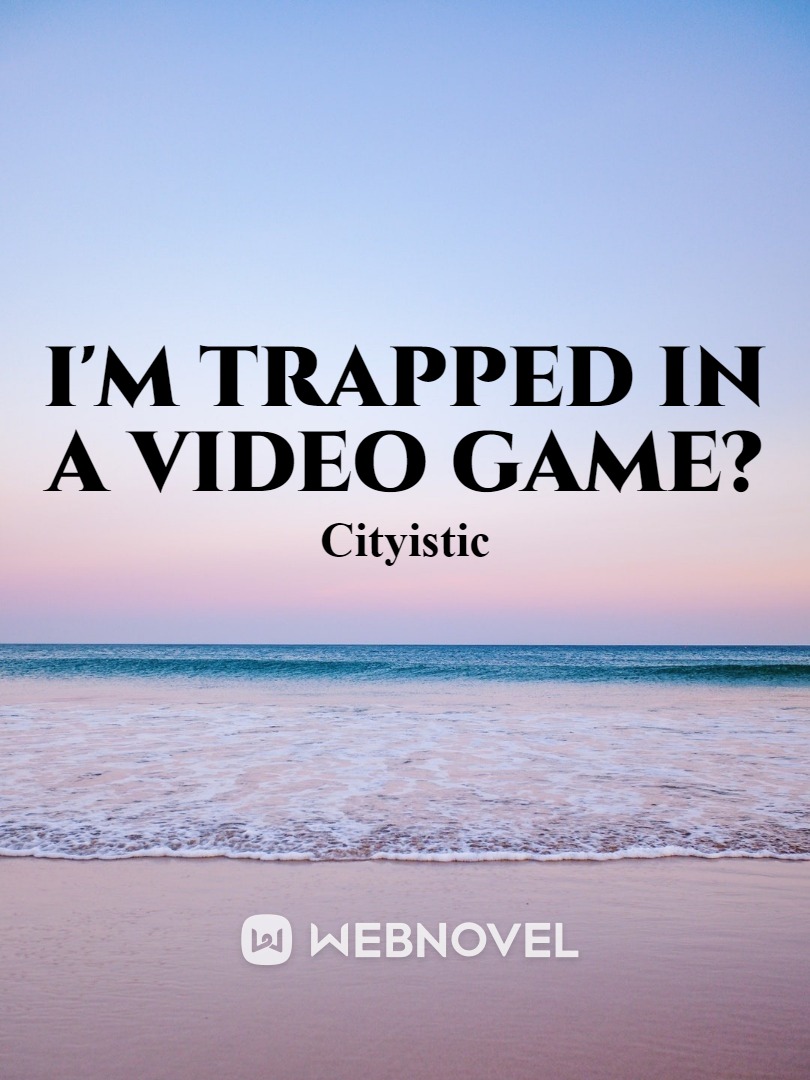 I'M TRAPPED IN A VIDEO GAME? (ONESHOT) Book