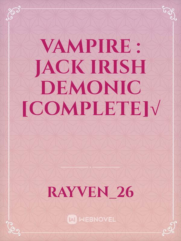 VAMPIRE : JACK IRISH DEMONIC [COMPLETE]√