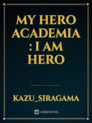 My Hero Academia : I Am Hero Book