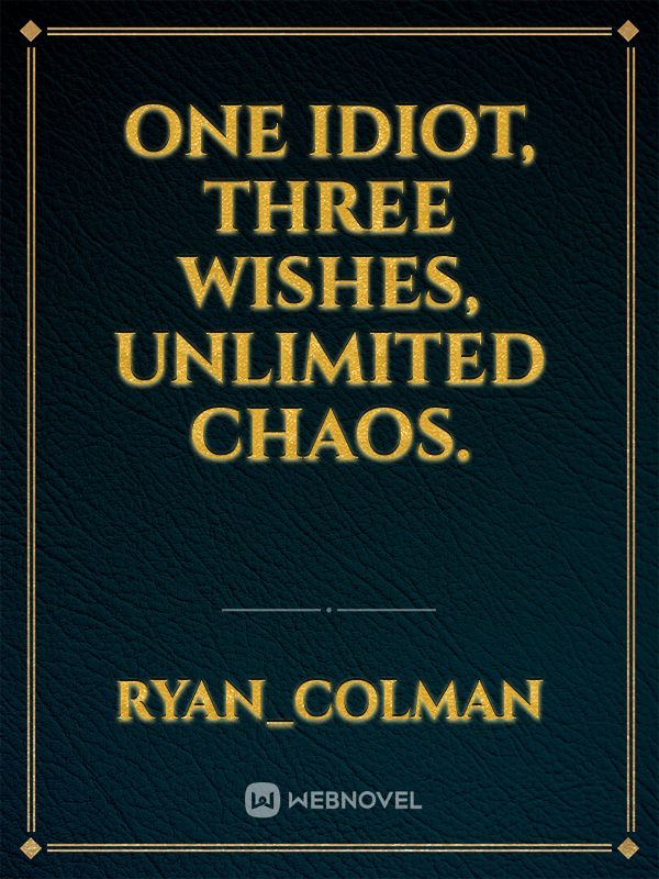 One idiot, three wishes, unlimited chaos.