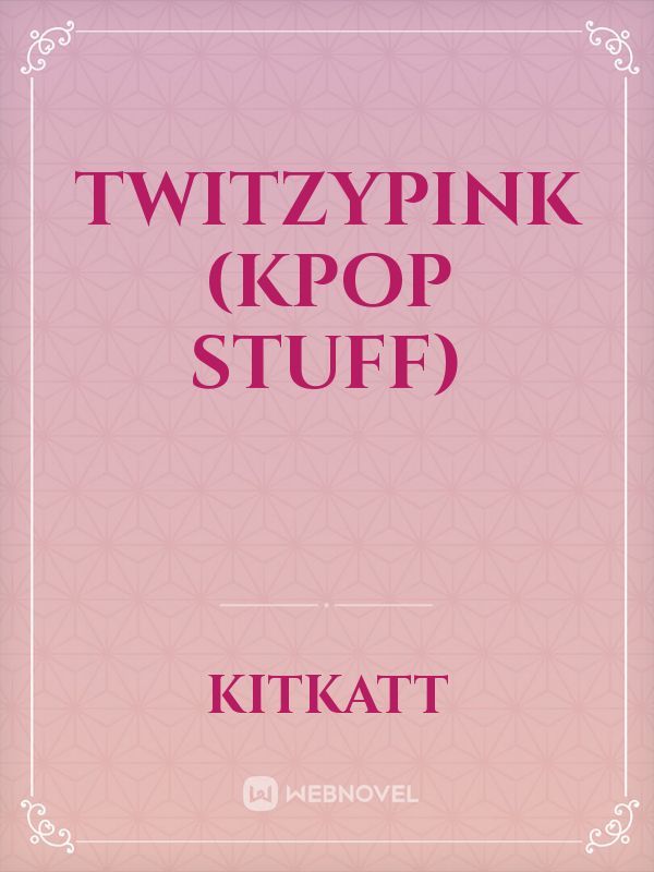 TWITZYPINK (kpop stuff) Book