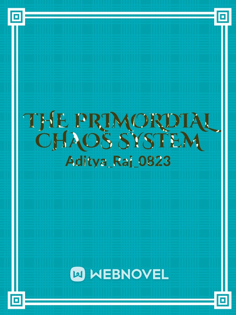 THE PRIMORDIAL CHAOS SYSTEM