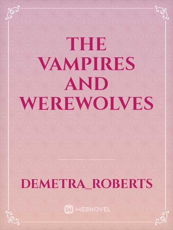 The vampires and 
Werewolves
