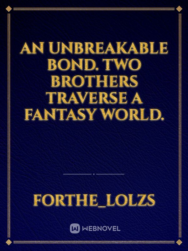 An Unbreakable Bond. Two Brothers Traverse a Fantasy World. Book