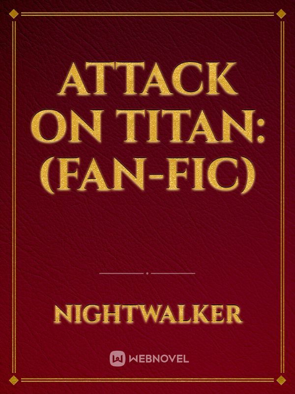 Attack On Titan:(fan-fic)